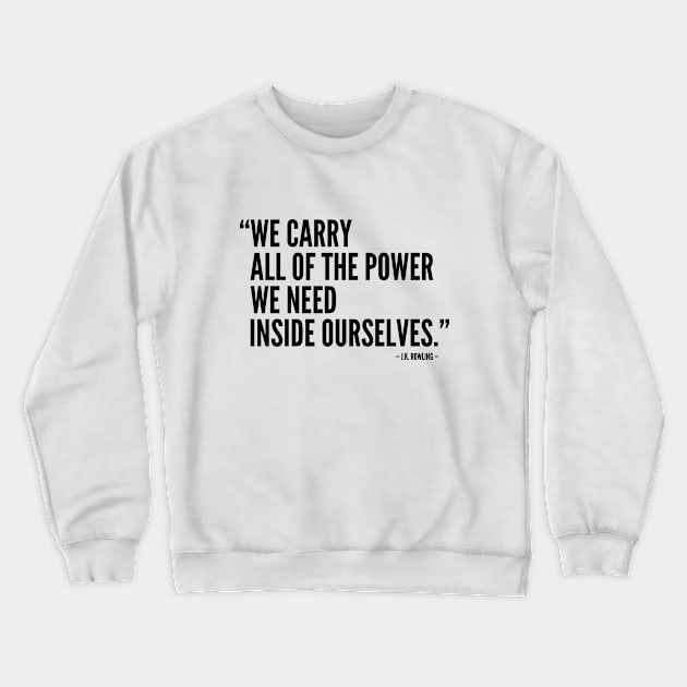 We Carry All The Power We Need Inside Ourselves Crewneck Sweatshirt by Everyday Inspiration